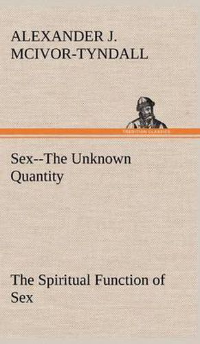 Cover image for Sex--The Unknown Quantity The Spiritual Function of Sex