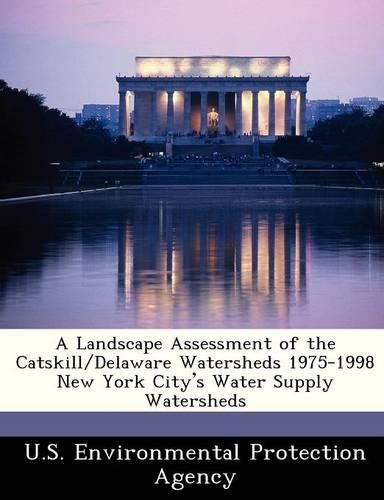 Cover image for A Landscape Assessment of the Catskill/Delaware Watersheds 1975-1998 New York City's Water Supply Watersheds