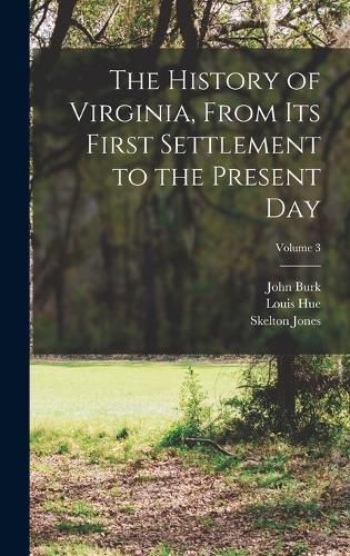 Cover image for The History of Virginia, From Its First Settlement to the Present Day; Volume 3