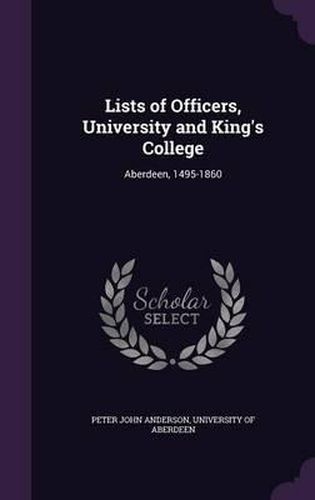 Cover image for Lists of Officers, University and King's College: Aberdeen, 1495-1860