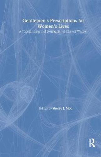 Cover image for Gentlemen's Prescriptions for Women's Lives: A Thousand Years of Biographies of Chinese Women