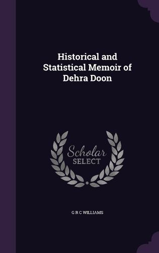 Cover image for Historical and Statistical Memoir of Dehra Doon