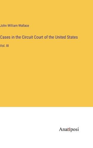 Cases in the Circuit Court of the United States