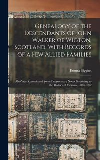 Cover image for Genealogy of the Descendants of John Walker of Wigton, Scotland, With Records of a Few Allied Families