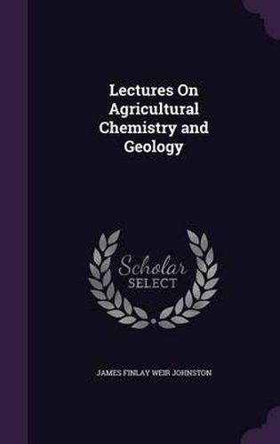 Lectures on Agricultural Chemistry and Geology