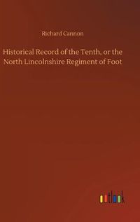 Cover image for Historical Record of the Tenth, or the North Lincolnshire Regiment of Foot