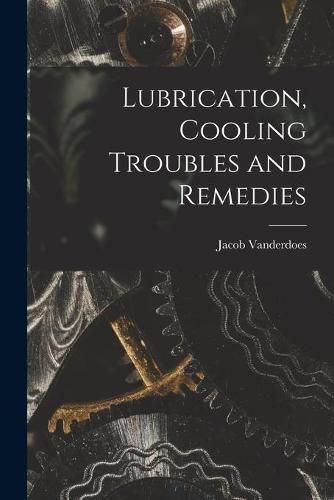 Cover image for Lubrication, Cooling Troubles and Remedies
