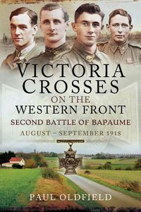 Cover image for Victoria Crosses on the Western Front   Second Battle of Bapaume: August   September 1918