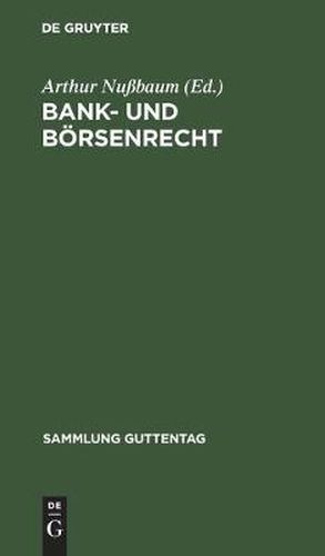 Bank- Und Boersenrecht: Eine Sammlung Von Gesetzen Und Geschaftsbedingungen