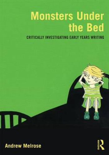 Cover image for Monsters Under the Bed: Critically investigating early years writing