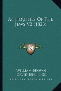 Cover image for Antiquities of the Jews V2 (1823)