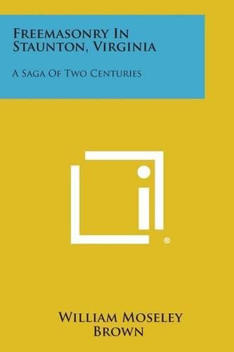 Cover image for Freemasonry in Staunton, Virginia: A Saga of Two Centuries