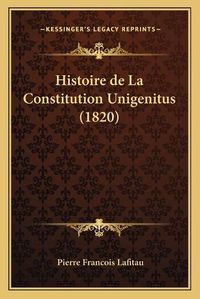 Cover image for Histoire de La Constitution Unigenitus (1820)