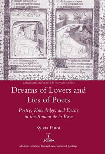 Dreams of Lovers and Lies of Poets: Poetry, Knowledge, and Desire in the 'Roman de la Rose': Poetry, Knowledge and Desire in the  Roman De La Rose