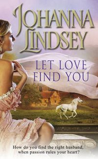 Cover image for Let Love Find You: A sparkling and passionate romantic adventure from the #1 New York Times bestselling author Johanna Lindsey