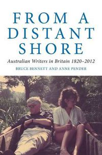 Cover image for From a Distant Shore: Australian Writers in Britain 1820-2012