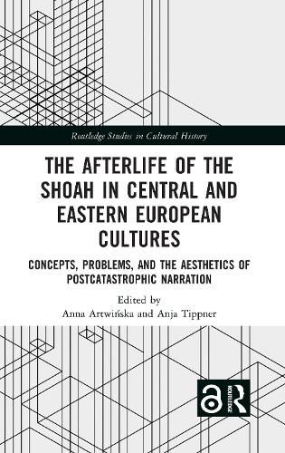 Cover image for The Afterlife of the Shoah in Central and Eastern European Cultures: Concepts, Problems, and the Aesthetics of Postcatastrophic Narration
