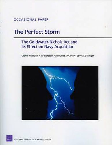 Cover image for The Perfect Storm: the Goldwater-Nichols Act and Its Effect on Navy Acquisition