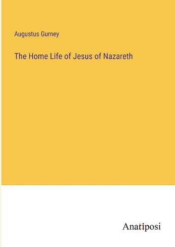 Cover image for The Home Life of Jesus of Nazareth