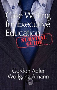 Cover image for Case Writing for Executive Education: A Survival Guide