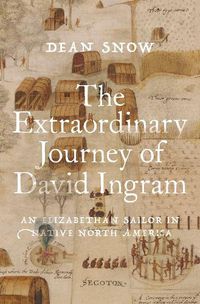 Cover image for The Extraordinary Journey of David Ingram: An Elizabethan Sailor in Native North America