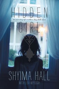 Cover image for Hidden Girl: The True Story of a Modern-Day Child Slave