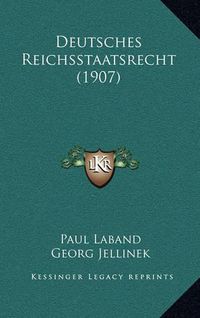 Cover image for Deutsches Reichsstaatsrecht (1907)