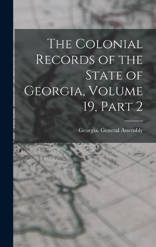 The Colonial Records of the State of Georgia, Volume 19, part 2