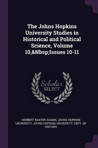 Cover image for The Johns Hopkins University Studies in Historical and Political Science, Volume 10, Issues 10-11