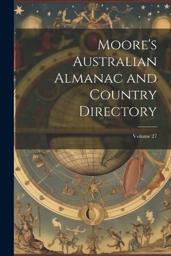 Cover image for Moore's Australian Almanac and Country Directory; Volume 27