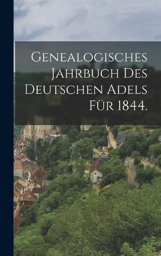 Cover image for Genealogisches Jahrbuch des deutschen Adels fuer 1844.
