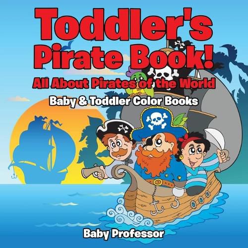 Cover image for Toddler's Pirate Book! All About Pirates of the World - Baby & Toddler Color Books