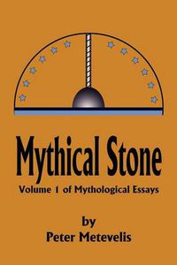 Cover image for Mythical Stone: Volume 1 of Mythological Essays