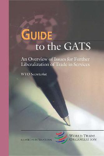 Cover image for Guide to the GATS: An Overview of Issues for Further Liberalization of Trade in Services