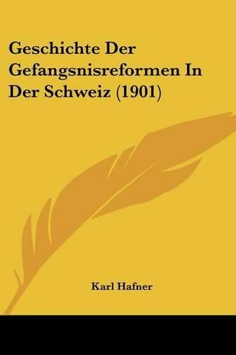 Cover image for Geschichte Der Gefangsnisreformen in Der Schweiz (1901)