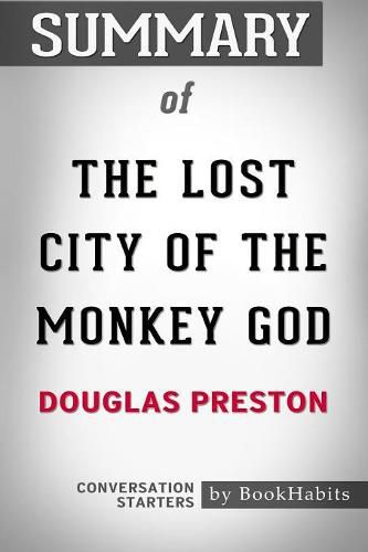 Summary of The Lost City of the Monkey God by Douglas Preston Conversation Starters