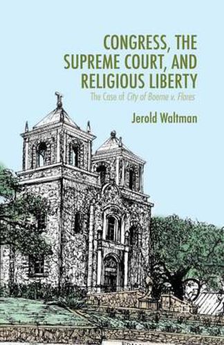 Cover image for Congress, the Supreme Court, and Religious Liberty: The Case of City of Boerne v. Flores