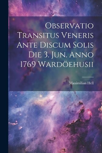 Cover image for Observatio Transitus Veneris Ante Discum Solis Die 3. Jun. Anno 1769 Wardoeehusii