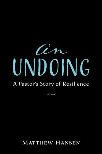 Cover image for An Undoing: A Pastor's Story of Resilience