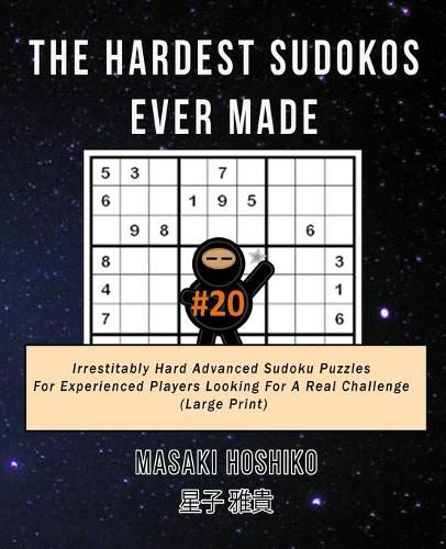 Cover image for The Hardest Sudokos Ever Made #20: Irrestitably Hard Advanced Sudoku Puzzles For Experienced Players Looking For A Real Challenge (Large Print)