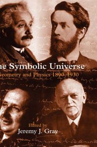 Cover image for The Symbolic Universe: Geometry and Physics 1890-1930