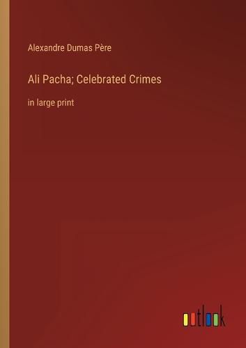 Cover image for Ali Pacha; Celebrated Crimes