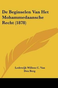 Cover image for de Beginselen Van Het Mohammedaansche Recht (1878)