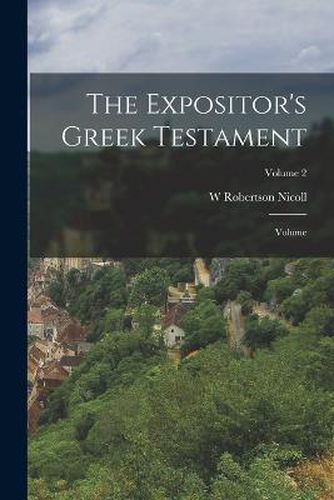 The Expositor's Greek Testament; Volume; Volume 2