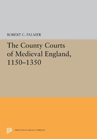 Cover image for The County Courts of Medieval England, 1150-1350