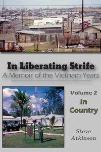 Cover image for In Liberating Strife: A Memoir of the Vietnam Years, Volume 2: In Country