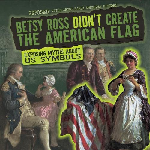 Betsy Ross Didn't Create the American Flag: Exposing Myths about U.S. Symbols