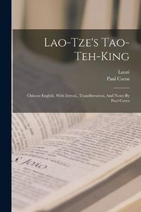 Cover image for Lao-tze's Tao-teh-king; Chinese-english. With Introd., Transliteration, And Notes By Paul Carus