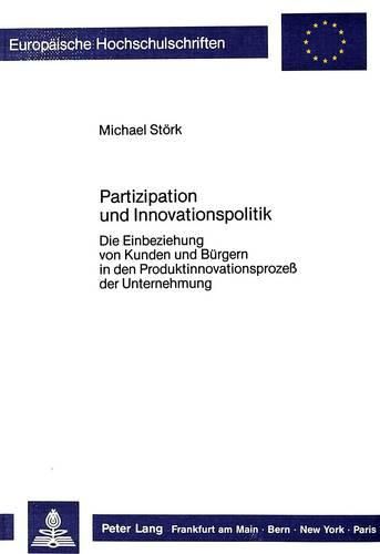 Cover image for Partizipation Und Innovationspolitik: Die Einbeziehung Von Kunden Und Buergern in Den Produktinnovationsprozess Der Unternehmung