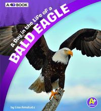 Cover image for A Day in the Life of a Bald Eagle: A 4D Book